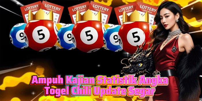 Ampuh Kajian Statistik Angka Togel Chili Update Segar