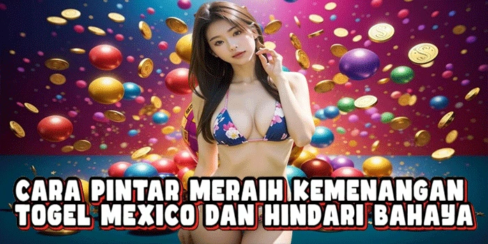 Cara Pintar Meraih Kemenangan Togel Mexico Dan Hindari Bahaya