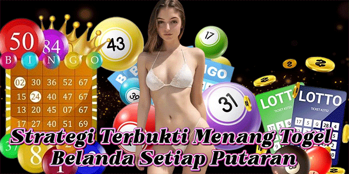 Strategi Terbukti Menang Togel Belanda Setiap Putaran