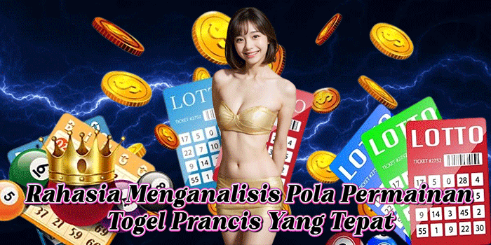 Rahasia Menganalisis Pola Permainan Togel Prancis Yang Tepat