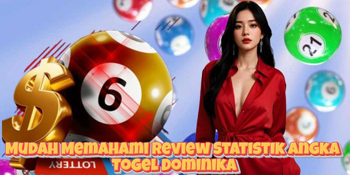 Mudah Memahami Review Statistik Angka Togel Dominika