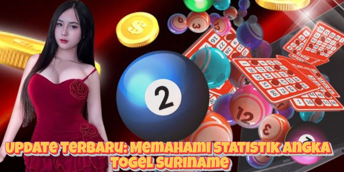 Update Terbaru: Memahami Statistik Angka Togel Suriname