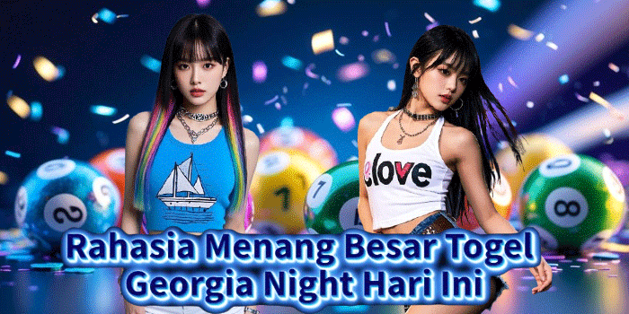 Rahasia Menang Besar Togel Georgia Night Hari Ini