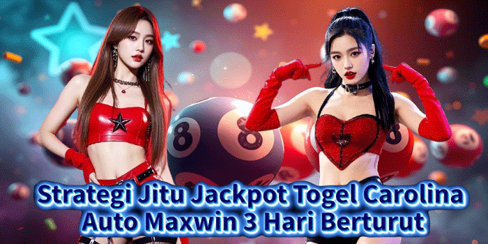 Strategi Jitu Jackpot Togel Carolina Auto Maxwin 3 Hari Berturut