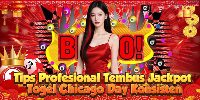 Tips Profesional Tembus Jackpot Togel Chicago Day Konsisten