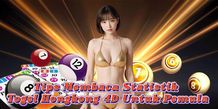 Tips Membaca Statistik Togel Hongkong 4D Untuk Pemula