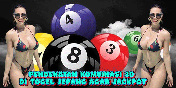 Pendekatan Kombinasi 3D di Togel Jepang Agar Jackpot