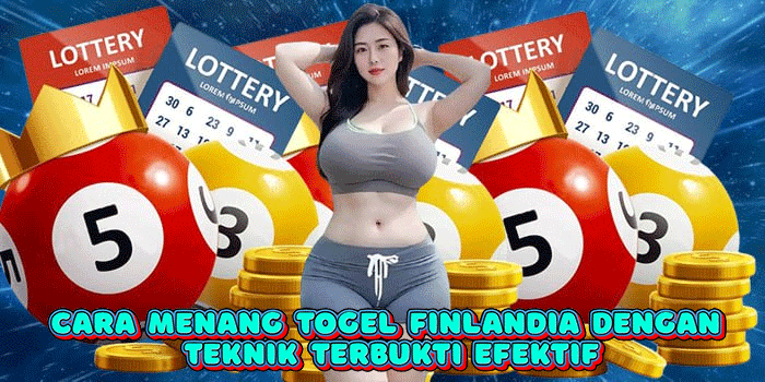 Cara Menang Togel Finlandia Dengan Teknik Terbukti Efektif