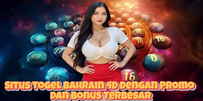 Situs Togel Bahrain 4D Dengan Promo Dan Bonus Terbesar